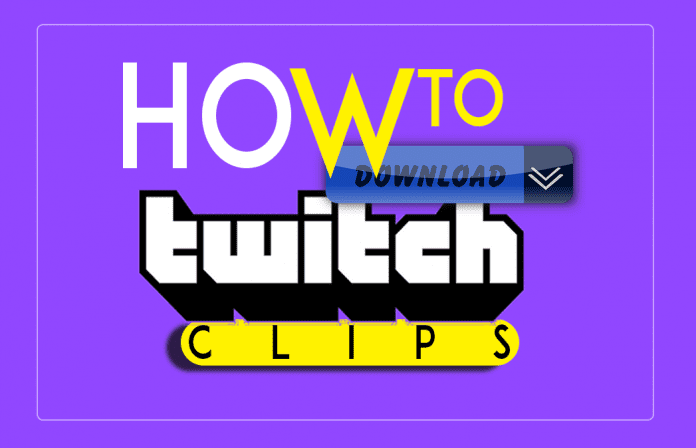 All you need to know about how to download twitch clips