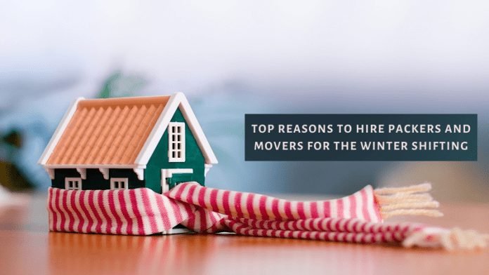 Top Reasons to Hire Packers and Movers for Winter Shifting