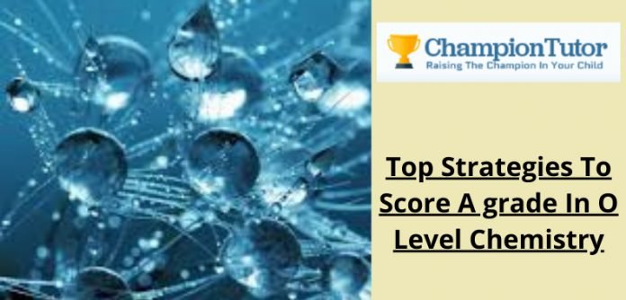 Top Strategies To Score A grade In O Level Chemistry