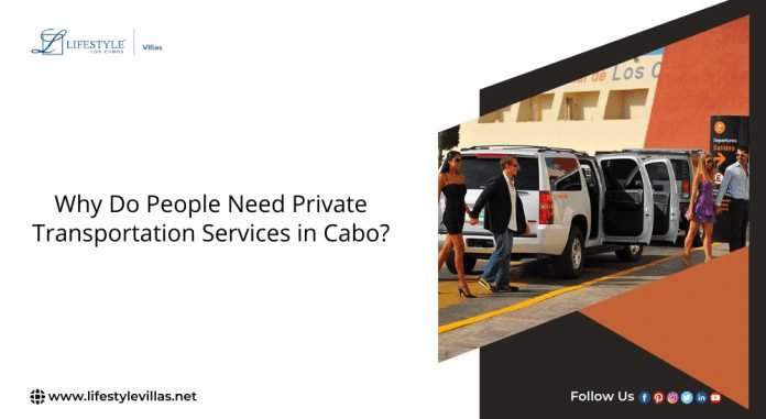 Why Do People Need Private Transportation Services in Cabo?