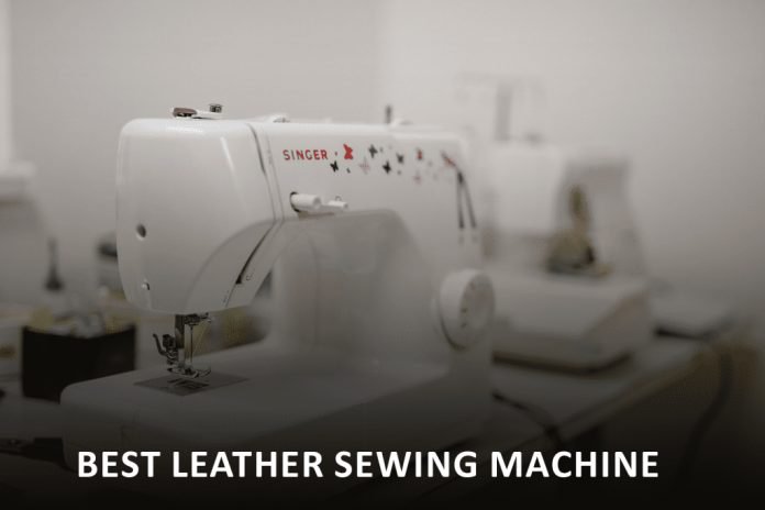 Would you like to know about the 7 best leather sewing machines?