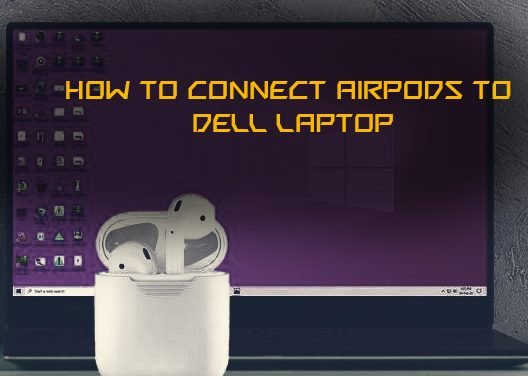 How to connect Airpods with dell laptops?