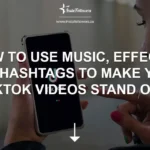 How to Use Music, Effects, and Hashtags to Make Your TikTok Videos Stand Out TikTok Videos