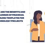 What are the Benefits and Challenges of Financial Modeling Templates for Technology Projects? Technology Projects