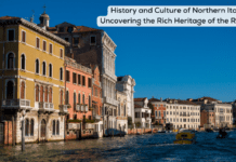 History and Culture of Northern Italy: Uncovering the Rich Heritage of the Region History and Culture of Northern Italy