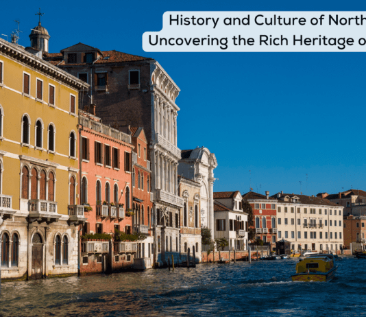 History and Culture of Northern Italy: Uncovering the Rich Heritage of the Region History and Culture of Northern Italy