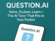 Question.AI: Solve, Explain, learn – The AI Tutor That Fits in Your Pocket Question.AI