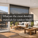 What Are The Most Durable Materials For Outdoor Blinds? Durable outdoor blinds materials